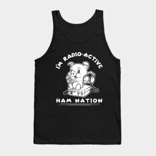I'm Radio-Active Ham Radio Ham Nation Tank Top