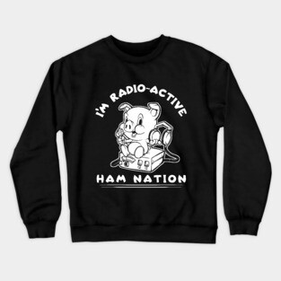 I'm Radio-Active Ham Radio Ham Nation Crewneck Sweatshirt