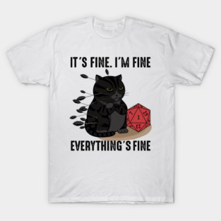 It’s Fine I'm Fine Everything’s Fine, D20 Fail Dungeon Cat T-Shirt