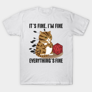 Cat It’s Fine I'm Fine Everything’s Fine, D20 Fail Dungeon Cat T-Shirt