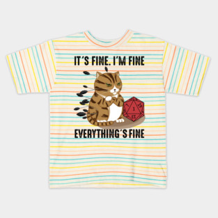 Cat It’s Fine I'm Fine Everything’s Fine, D20 Fail Dungeon Cat Kids T-Shirt