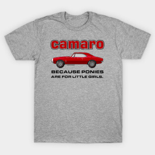 Camaro - because ponies are for little girls T-Shirt
