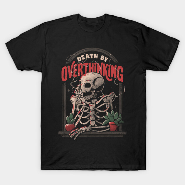 Death By Overthinking - Funny Skull Gift T-Shirt by eduely