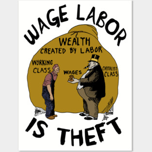 Wage Labor Is Theft - Anti Capitalist, Leftist, Socialist, Class War Posters and Art