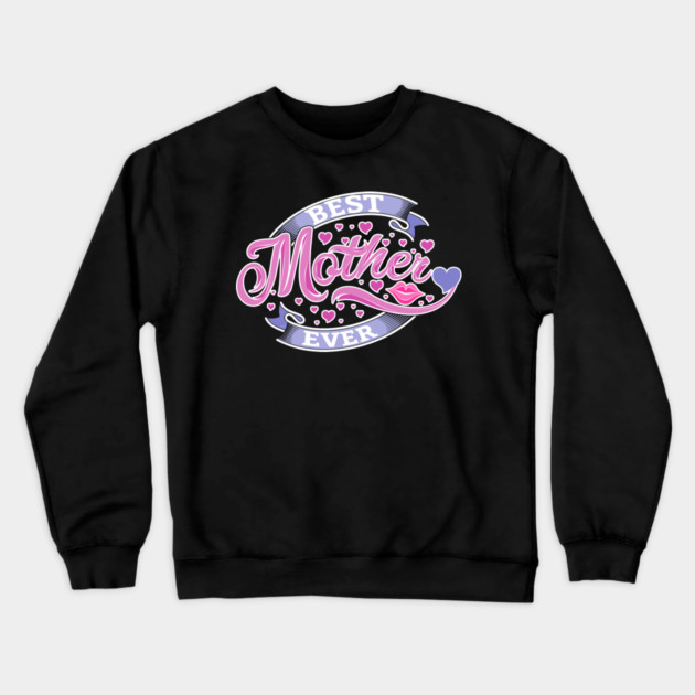 Best Mother Ever Crewneck Sweatshirt by creative