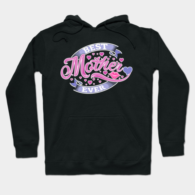Best Mother Ever Hoodie by creative