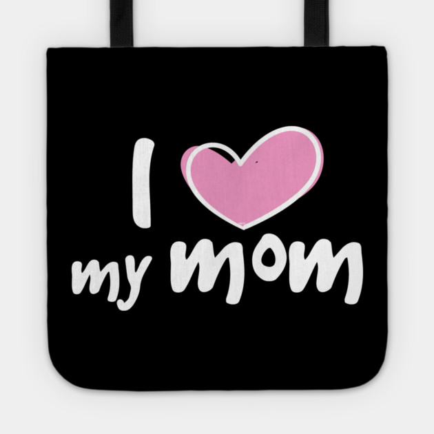 I Love My Mom Tote by creative