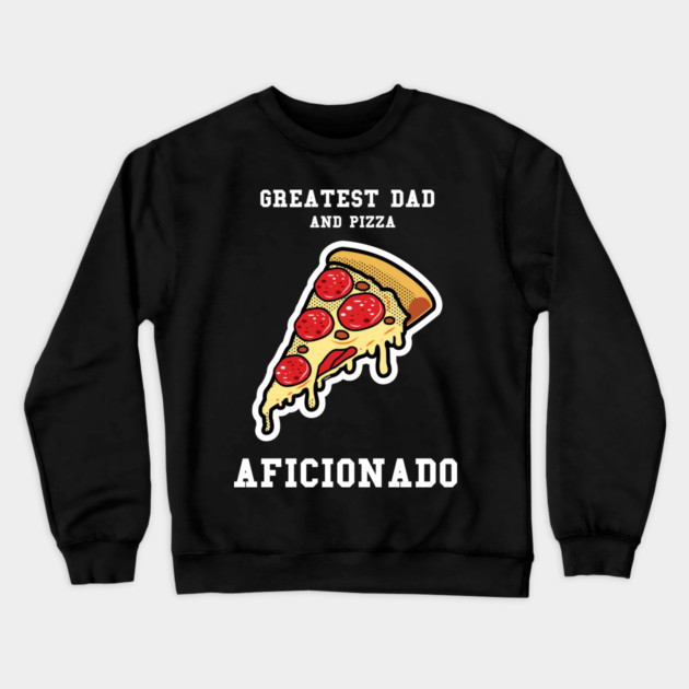 Greatest Dad Pizza Crewneck Sweatshirt by creative