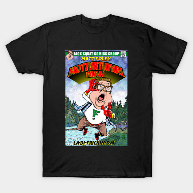MATT FOLEY: MOTIVATIONAL MAN COMIC! T-Shirt by Intelligent Designs