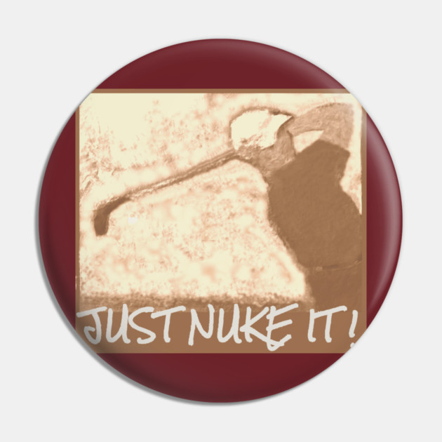 Just Nuke It ! Pin by DonWillisJrArt