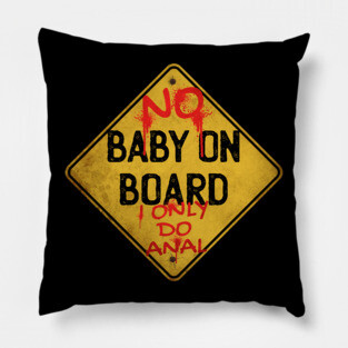 No Baby on Board I Only Do Anal Pillow