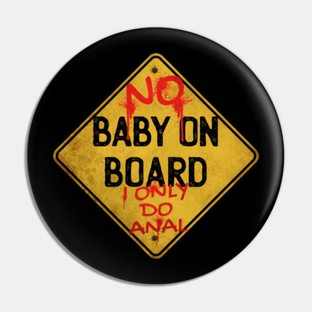 No Baby on Board I Only Do Anal Pin by belownormal