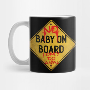 No Baby on Board I Only Do Anal Mug