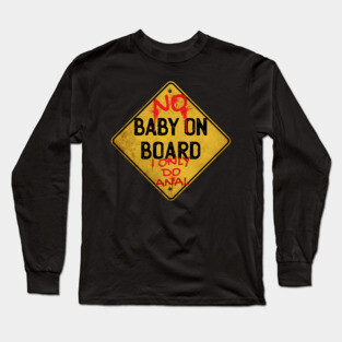No Baby on Board I Only Do Anal Long Sleeve T-Shirt