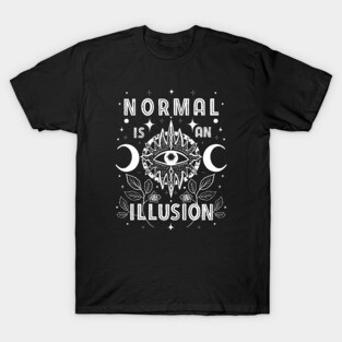 Normal is an illusion T-Shirt
