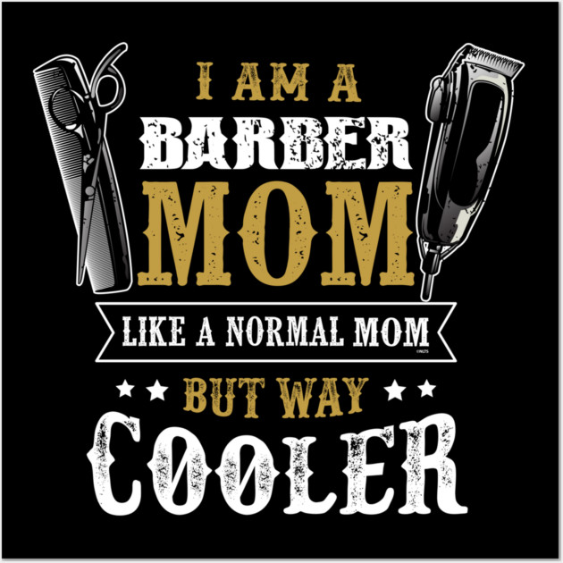 Barber Mom Mother's Day T-Shirt Tee Shirt Gift Wall Art by creative