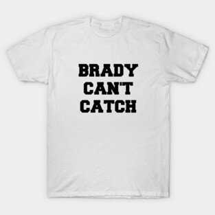 Brady Can't Catch T-Shirt