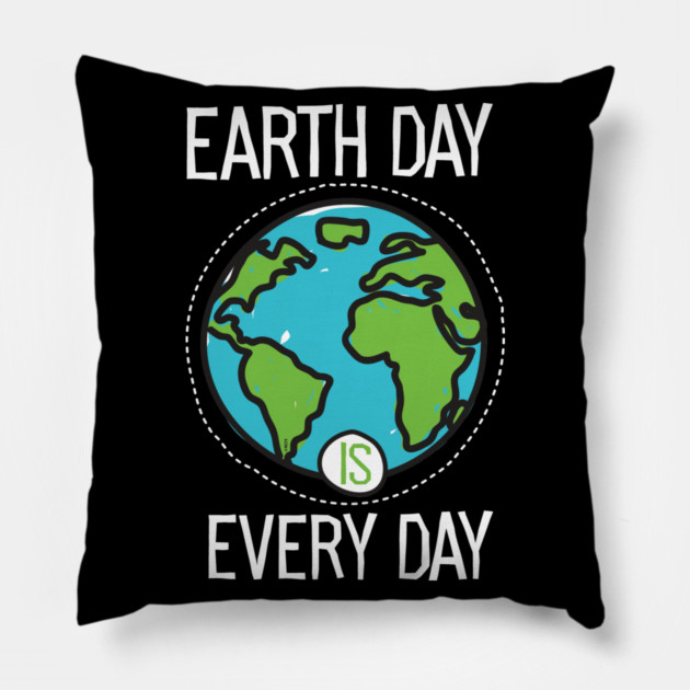 Earth Day Is Everyday Pillow by creative
