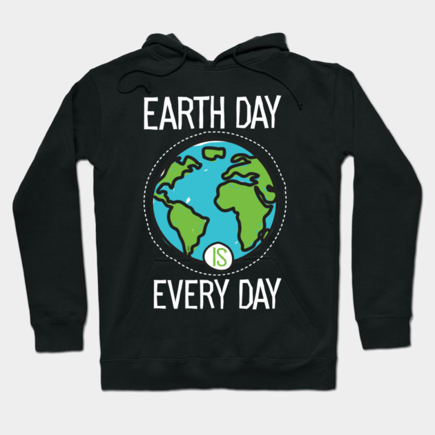Earth Day Is Everyday Hoodie by creative