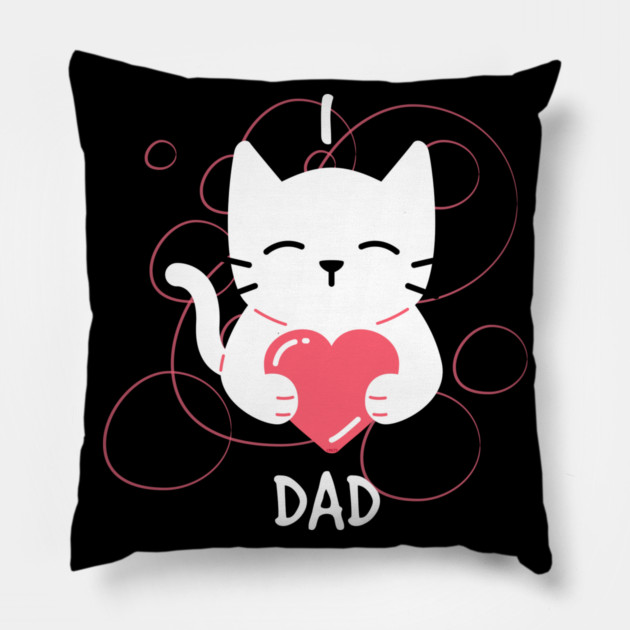 I Love Dad kitten Pillow by creative