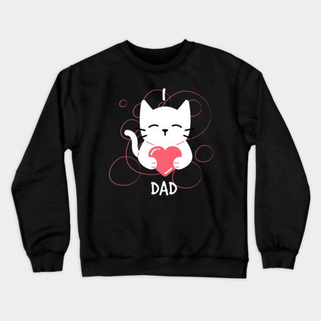 I Love Dad kitten Crewneck Sweatshirt by creative