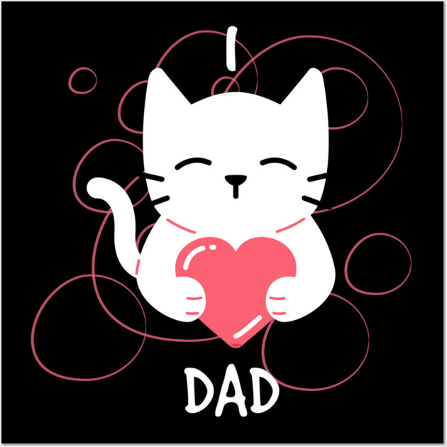 I Love Dad kitten Wall Art by creative