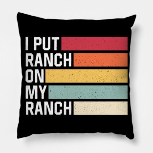 I Put Ranch On My Ranch Vintage Funny Ranch Sauce Pillow