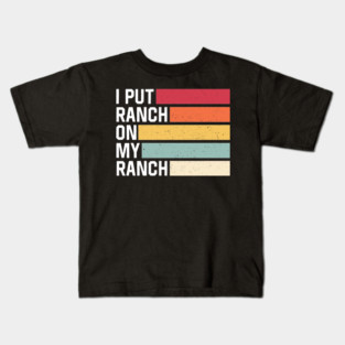 I Put Ranch On My Ranch Vintage Funny Ranch Sauce Kids T-Shirt