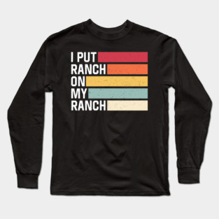 I Put Ranch On My Ranch Vintage Funny Ranch Sauce Long Sleeve T-Shirt