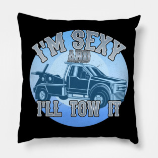 I'm Sexy And I'll Tow It Pillow