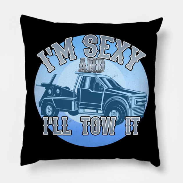 I'm Sexy And I'll Tow It Pillow by belownormal