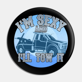 I'm Sexy And I'll Tow It Pin