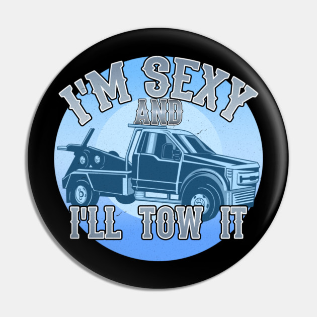 I'm Sexy And I'll Tow It Pin by belownormal