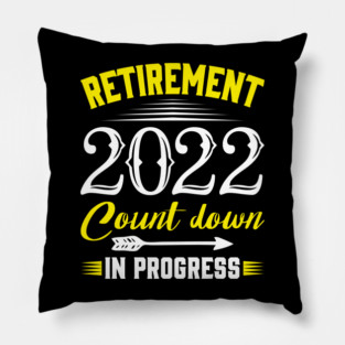 Retirement 2022 Count Down In Progress Retiring Soon Pillow