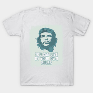 Che Guevara You Can Live By Your Own Rules T-Shirt