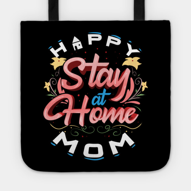 Happy Stay At Home Mom Tote by creative
