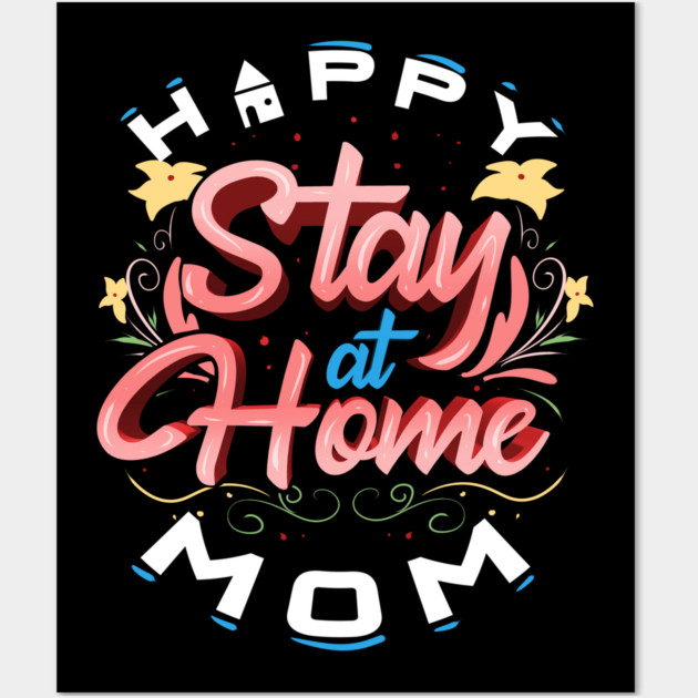 Happy Stay At Home Mom Wall Art by creative