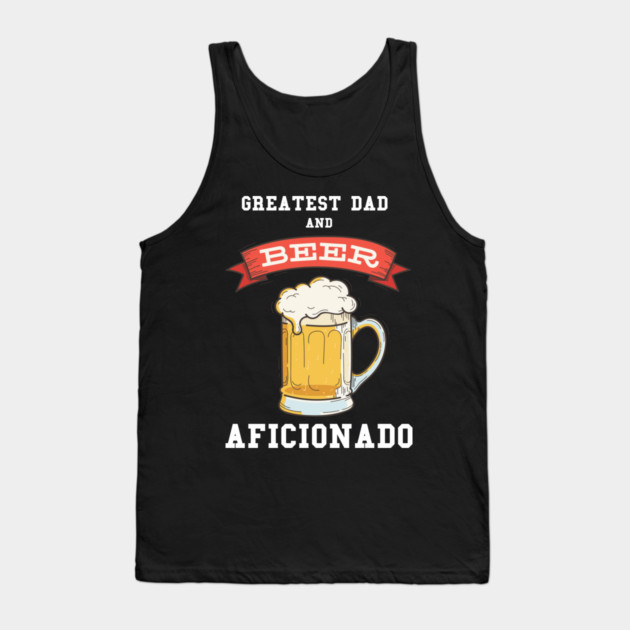 Greatest Dad Beer Tank Top by creative