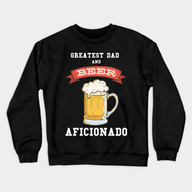 Greatest Dad Beer Crewneck Sweatshirt by creative