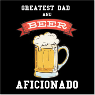 Greatest Dad Beer Posters and Art