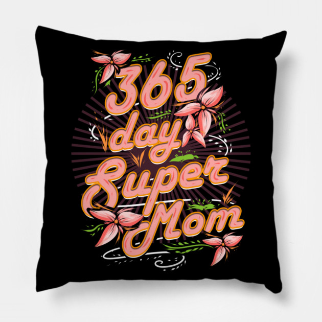Super Mom 365 Pillow by creative