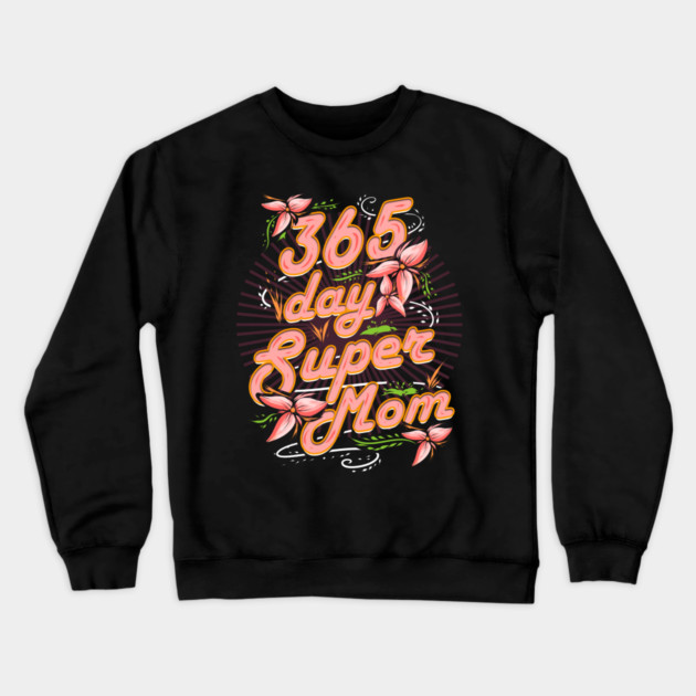Super Mom 365 Crewneck Sweatshirt by creative