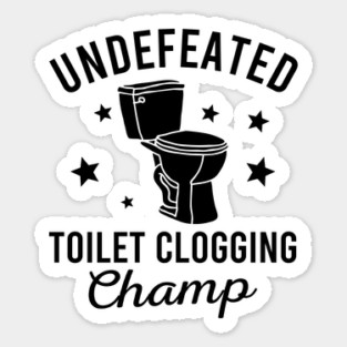 Undefeated Toilet Clogging Champ Sticker