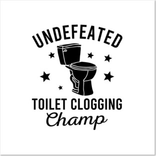 Undefeated Toilet Clogging Champ Posters and Art