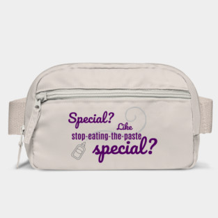 Special? Like stop-eating-the-paste special? Bag