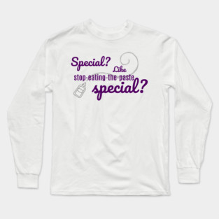 Special? Like stop-eating-the-paste special? Long Sleeve T-Shirt