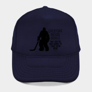 Everyone Needs Goals (Hockey Goalie) Hat