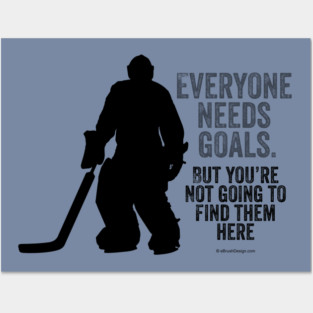 Everyone Needs Goals (Hockey Goalie) Posters and Art