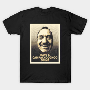 Have A Campachoochoo on Me T-Shirt