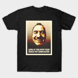 Look At You With Your Snack Pot Complexion T-Shirt